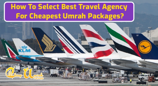 How-To-Select-Best-Travel-Agency-For-Cheapest-Umrah-Packages.jpg